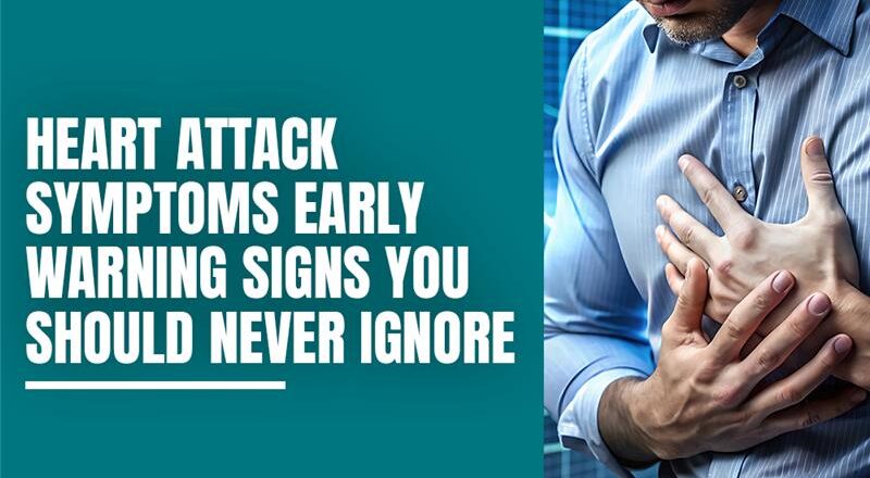 Heart Attack Symptoms Early Warning Signs You Should Never Ignore