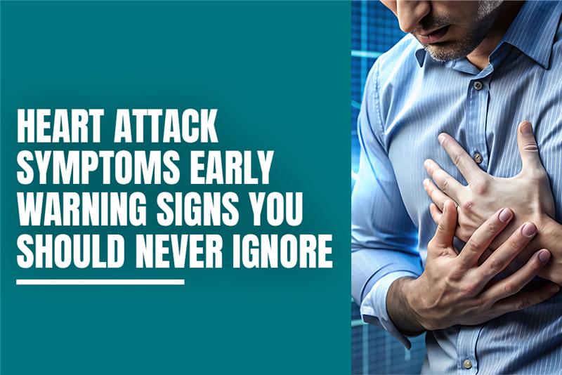 Heart Attack Symptoms Early Warning Signs You Should Never Ignore
