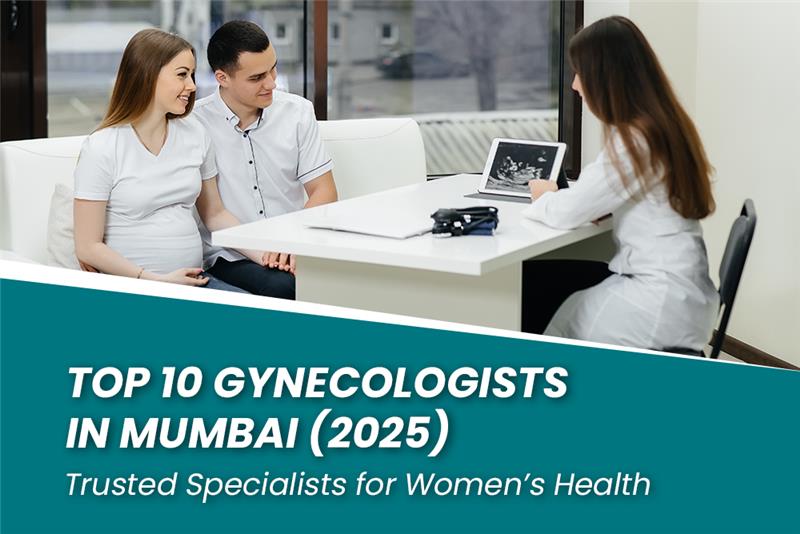Top 10 Gynecologists in Mumbai (2025): Trusted Specialists for Women’s Health