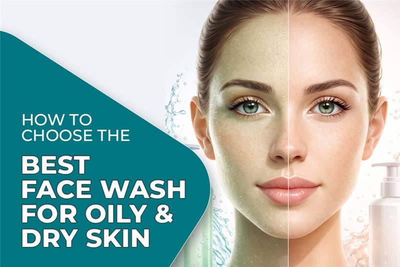 Best Face Wash for Oily and Dry Skin