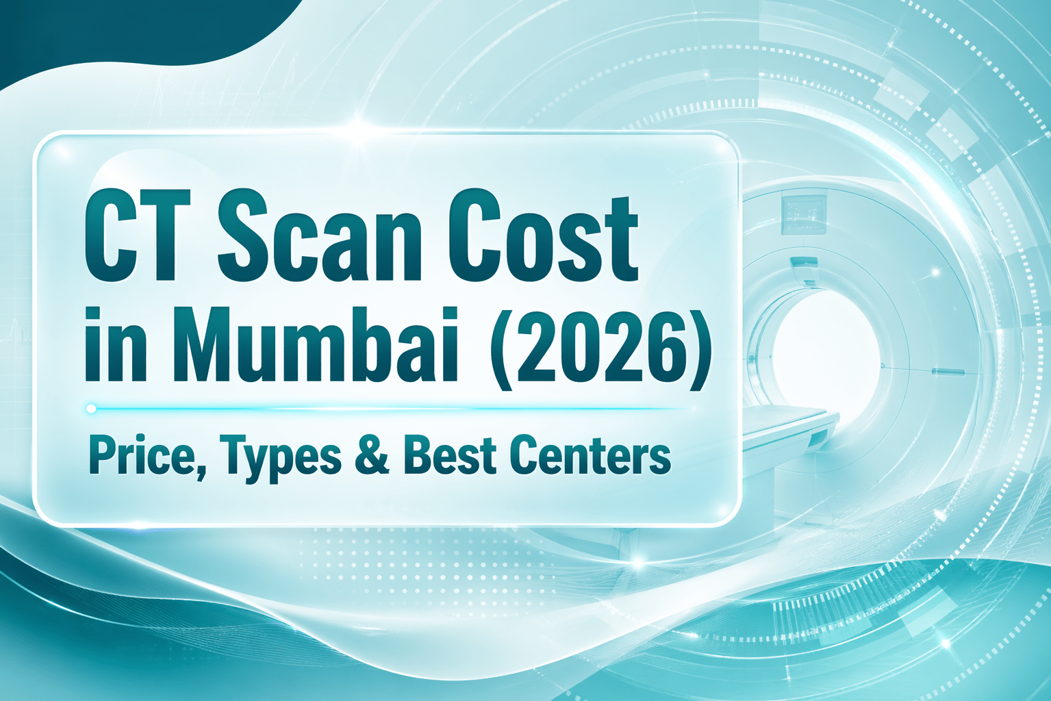 CT Scan Cost in Mumbai (2026) – Price, Types & Best Centres 