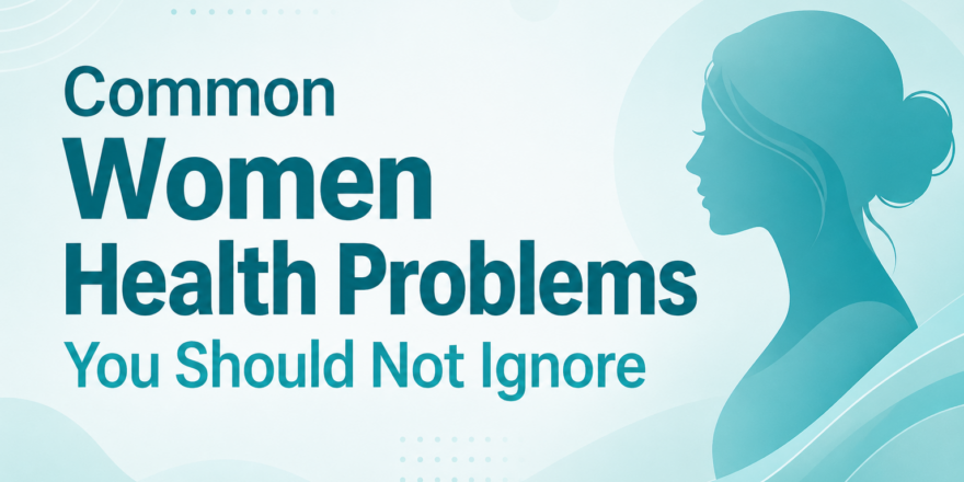 Common Women Health Problems You Should Not Ignore