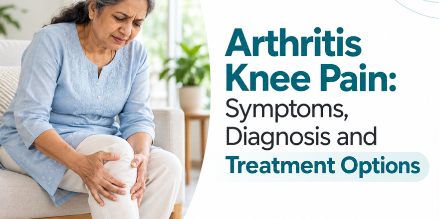 Knee Arthritis: Symptoms, Diagnosis and Treatment Explained
